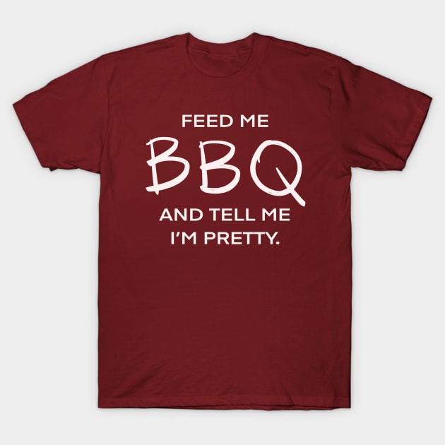 Feed Me BBQ And Tell Me I’m Pretty Carnivorous Meat Eater Funny Foodie T-Shirt by Tessa McSorley